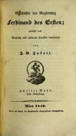 Geschichte der Regierung Ferdinand des Ersten : zunächst nach Bucholtz und andern Quellen bearbeitet. 2,1