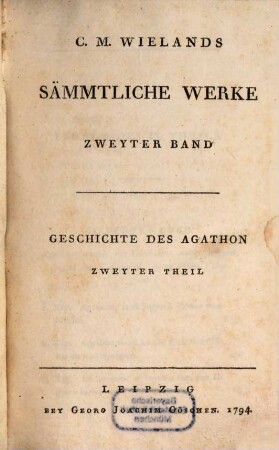 C.M. Wielands Sämmtliche Werke, Zweyter Band. Geschichte des Agathon
