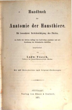 Handbuch der Anatomie der Hausthiere : mit besonderer Berücksichtigung des Pferdes : an Stelle der 3. Auflage der Leyh'schen Anatomie und mit Benützung der Holzschnitte derselben