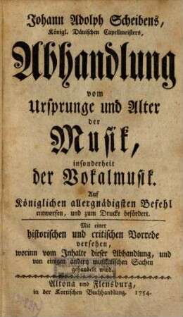 Johann Adolph Scheibens Abhandlung vom Ursprung und Alter der Musik, insonderheit der Vokalmusik : Mit einer histor. u. crit. Vorrede versehen ...