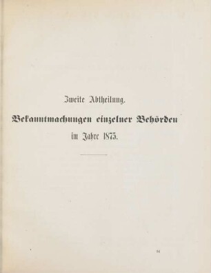 Zweite Abtheilung. Bekanntmachungen einzelner Behörden im Jahre 1875. 8. Januar-30. December = No. 1-67