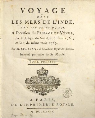 Voyage Dans Les Mers De L'Inde : Fait Par Ordre Du Roi, A l'occasion du Passage De Vénus, sur le Disque du soleil, le 6 Juin 1761, & le 3 du même mois 1769, 1