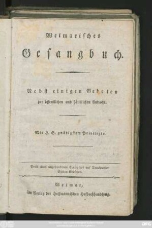 Weimarisches Gesangbuch : Nebst einigen Gebeten zur öffentlichen und häuslichen Andacht