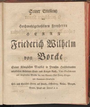 Seiner Excellentz dem hochwohlgebohrnen Freyherrn Herrr Friederich Wilhelm von Borcke ...