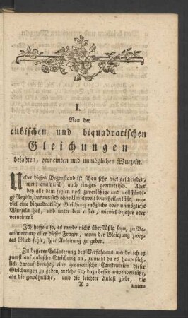 I. Von der cubischen und biquadratischen Gleichungen bejahten, verneinten und unmöglichen Wurzeln