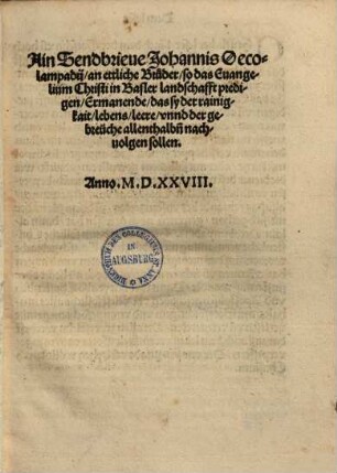 Ain Sendbrieve Johannis Oecolampadii, an ettliche Brüder, so das Evangelium Christi in Basler landschafft predigen ...