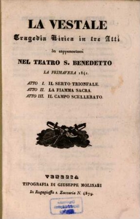 La Vestale : Tragedia lirica in 3 atti. Da rappresentarsi nel Teatro S. Benedetto la primavera 1841. (Poesia: Salvator Cammarano. Musica: Saverio Mercadante.)