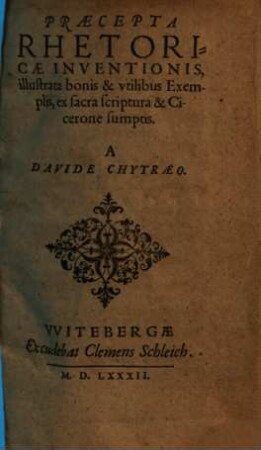 Praecepta Rhetoricae Inventionis : illustrata bonis & vtilibus Exemplis, ex sacra scriptura & Cicerone sumptis