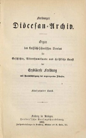 Freiburger Diözesan-Archiv : Zeitschrift des Kirchengeschichtlichen Vereins für Geschichte, Christliche Kunst, Altertums- und Literaturkunde des Erzbistums Freiburg mit Berücksichtigung der angrenzenden Bistümer. 15. 1882