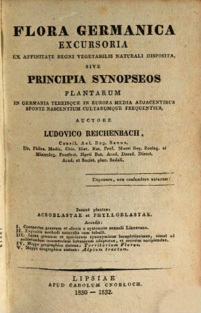 Flora Germanica excursoria ex affinitate regni vegetabilis naturali disposita, sive principia synopseos plantarum in Germania terrisque in Europa media adiacentibus sponte nascentium cultarumque frequentius : insunt plantae: Acroblastae et Phylloblastae. [1], [Hauptband]