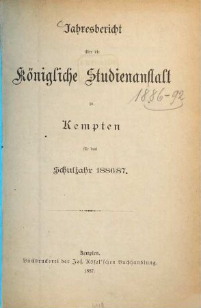 Jahresbericht über die Königl. Studien-Anstalt zu Kempten : für das Schuljahr ... 1886/87
