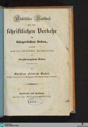 Praktisches Handbuch für den schriftlichen Verkehr im bürgerlichen Leben, zunächst nach den öffentlichen Verhältnissen im Großherzogthum Baden