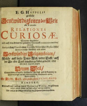 3: Worinnen fürgestellet/ und auß dem Grund der gesunden Vernunfft examiniret werden/ allerhand Antiquitäten/ Curiositäten/ Critische/ Historische/ Physicalische/ Mathematische/ Künstliche und andere Merckwürdige Seltzamkeiten ...