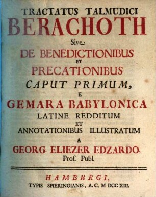 Tractatus Talmudici Berachoth Sive De Benedictionibus Et Precationibus Caput Primum