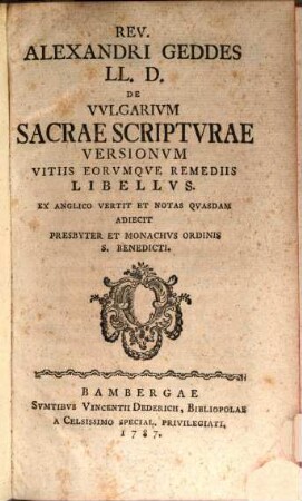 Rev. Alexandri Geddes Ll. De Vulgarium Sacrae Scripturae Versionum Vitiis Eorumque Remediis Libellus