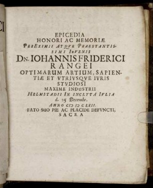 Epicedia Honori Ac Memoriæ Per Eximii Atque Praestantissimi Iuvenis Dn. Johannis Friderici Rangei ...
