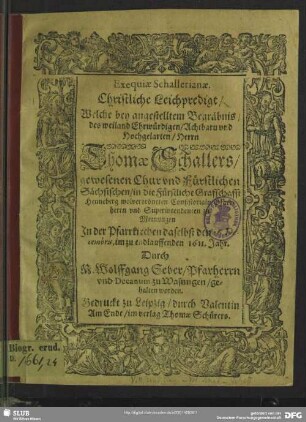 Exequiae Schallerianae Christliche Leichpredigt, welche ... bey angestellten Begräbnis ... Thomae Schallers ...