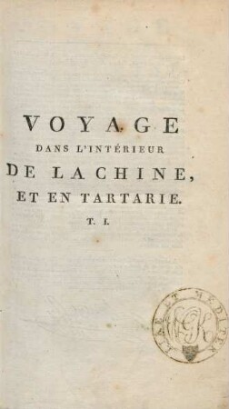 T. 1: Voyage Dans L'Intérieur De La Chine, Et En Tartarie, Fait dans les Années 1792, 1793 et 1794, Par Lord Macartney, Ambassadeur du Roi d'Angleterre auprès de l'Empereur de la Chine