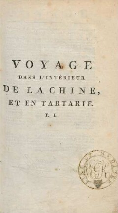 T. 1: Voyage Dans L'Intérieur De La Chine, Et En Tartarie, Fait dans les Années 1792, 1793 et 1794, Par Lord Macartney, Ambassadeur du Roi d'Angleterre auprès de l'Empereur de la Chine
