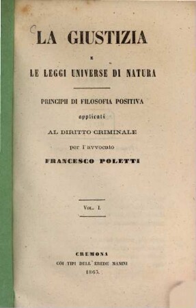 La giustizia e le leggi universe di natura : Principii di filosofia positiva applicati al diritto criminale, I
