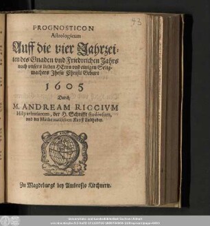 Prognosticon Astrologicum Auff die vier Jahrzeiten des Gnaden vnd Friedreichen Jahrs nach vnsers lieben Herrn vnd einigen Seligmachers Jhesu Christi Geburt 1605