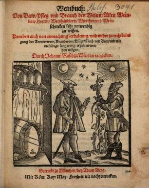 Weinbuch : Von Baw, Pfleg vnd Brauch des Weins ; Allen Weinbaw Herren, Weinhändlern, Wierthen vnd Weinschencken sehr notwendig zu wissen ...