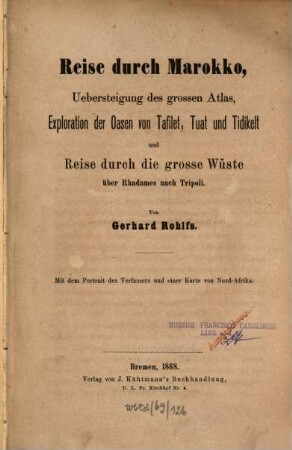 Reise durch Marokko, Übersteigung des großen Atlas, Exploration der Oasen von Tafilet, Tuat und Tidikelt und Reise durch die große Wüste über Rhadames nach Tripoli : mit dem Portrait des Verfassers und einer Karte von Nord-Arrika