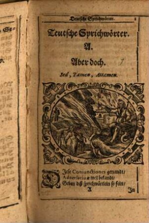 Proverbiorvm Copia, Etlich viel Hundert, Lateinischer vnd Teutscher schöner vnd lieblicher Sprichwörter : wie die Teutschen auff Latein, vnd die Lateinischen auff Teutsch außgesprochen, Mit schönen Historien, Apologis, Fabeln vnd gedichten geziert, menniglichen nutz vnd kurtzweilich zu lesen, [1]