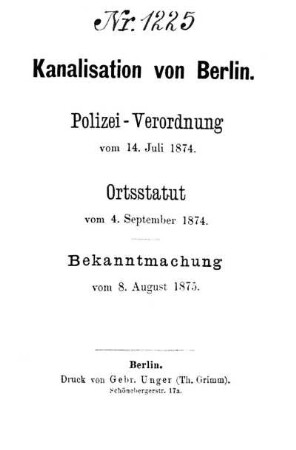 Kanalisation von Berlin : Polizei - Verordnung vom 14. Juli 1874 ; Ortsstatut vom 4. Sept. 1874 ; Bekanntmachung vom 8. Aug. 1875