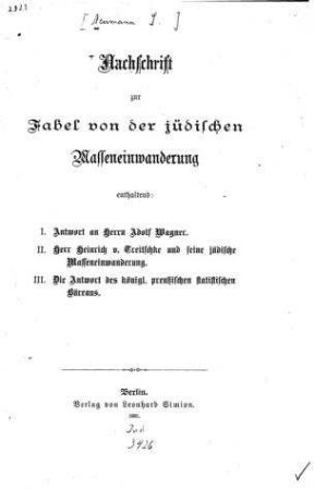 Nachschrift zur Fabel von der jüdischen Masseneinwanderung : enthaltend I. Antwort an Herrn Adolf Wagner, II. Herr Heinrich v. Treischke und seine jüdische Masseneinwanderung, III. Die Antwort des königl. preussischen statistischen Büreaus / [S. Neumann]