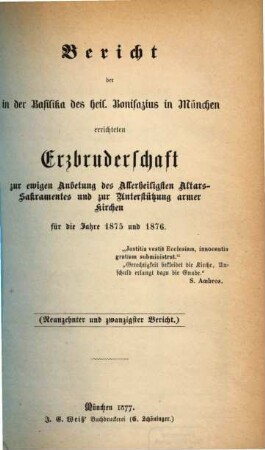 Bericht der in der Basilika des Heil. Bonifazius in München errichteten Erzbruderschaft zur Ewigen Anbetung des Allerheiligsten Altars-Sakramentes und zur Unterstützung Armer Kirchen. 19/20. 1875/76 (1877)