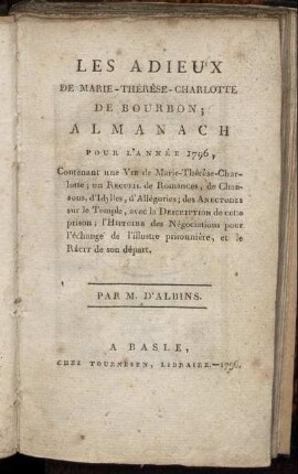 Les Adieux De Marie-Thérèse-Charlotte De Bourbon : Almanach Pour L'Année 1796 ; Contenant une Vie de Marie-Thérèse-Charlotte; un Recueil de Romances ...