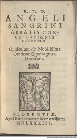 (Angeli Sangrini) Opusculum de nobilissima oratione quadraginta horarum