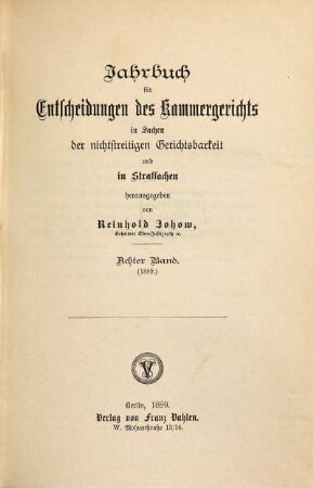 Jahrbuch für Entscheidungen des Kammergerichts in Sachen der freiwilligen Gerichtsbarkeit, in Kosten-, Stempel- und Strafsachen. 8. 1889