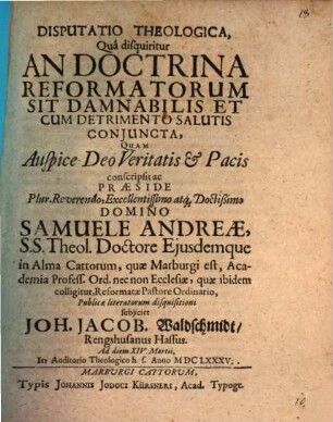 Disp. theol. qua disquiritur: an doctrina reformatorum sit damnabilis, et cum detrimento salutis coniuncta