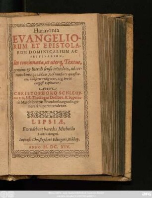 Harmonia Evangeliorum Et Epistolarum Dominicalium Ac Festivalium : Ita concinnata, ut uterq[ue] Textus, genuino & literali sensu in violato, ad certum thema quoddam, vel confines quaestiones, una serie redigatur, atq[ue] brevi exegesi explicetur