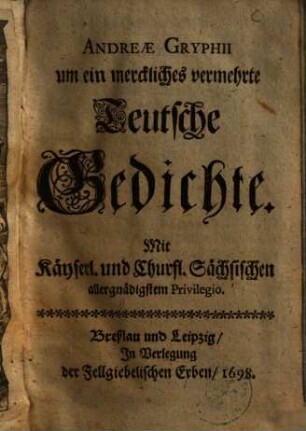 Andreae Gryphii um ein merckliches vermehrte Teutsche Gedichte