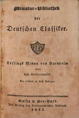 Auswahl von Lessings Werken. 4, Minna von Barnhelm oder das Soldatenglück : Ein Lustspiel in 5 Aufzügen ; [1. Theil]