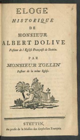 Éloge Historique De Monsieur Albert Dolive Pasteur de l'Eglise Françoise de Stettin