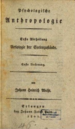 Psychologische Anthropologie, 1,1. Abth. 1, Aetiologie der Seelenzustände ; Lfg. 1