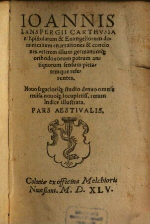 Ioannis Lanspergii Carthvsiani Epistolarum ac Euangeliorum domihicalium enarrationes, sermonesq[ue], veterem illum atq[ue] germanum orthodoxorum patrum sensum pietatemque referentes, 2. Pars Aestivalis