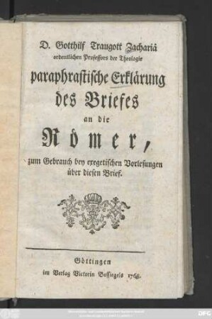 D. Gotthilf Traugott Zachariä ordentlichen Professors der Theologie paraphrastische Erklärung des Briefes an die Römer : zum Gebrauch bey exegetischen Vorlesungen über diesen Brief