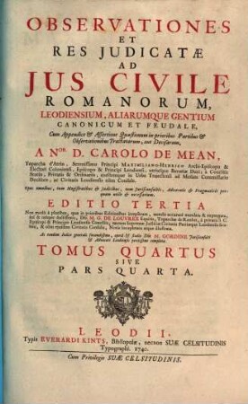 Observationes Et Res Judicatæ Ad Jus Civile Leodiensium, Romanorum, Aliarumque Gentium Canonicum Et Feudale. Tomus Quarta Sive Pars Quarta