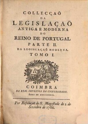 Collecção da legislação antiga e moderna do Reino de Portugal, 2,1. P.2, Da Legislação moderna ; T.1, Ordenações e leis do reino de Portugal publ. em 1603