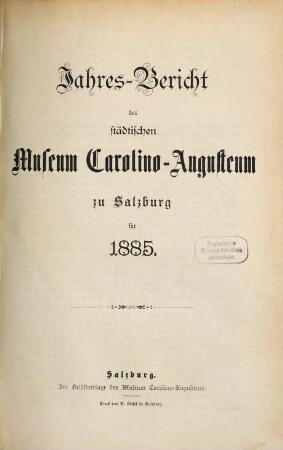 Jahres-Bericht des Städtischen Museums Carolino Augusteum zu Salzburg : für d. Jahr .... 1885