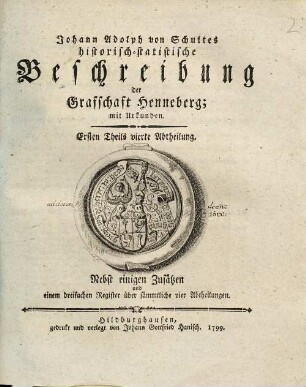 Historisch-statistische Beschreibung der gefürsteten Grafschaft Henneberg : Mit Urkunden, Ersten Theils. Nebst einigen Zusätzen und einem dreifachen Register über sämmtliche vier Abtheilungen