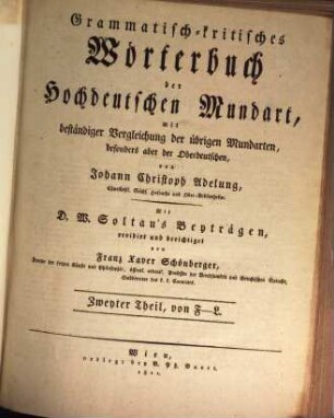 Grammatisch-kritisches Wörterbuch der hochdeutschen Mundart : mit beständiger Vergleichung der übrigen Mundarten, besonders aber der oberdeutschen, 2. F - L