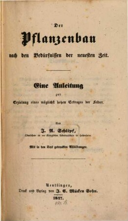 Der Pflanzenbau nach den Bedürfnissen der neuesten Zeit : eine Anleitung zur Erzielung eines möglichst hohen Ertrages der Felder