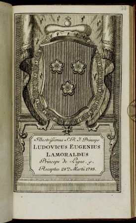 Illustrissimus S. R. I. Princeps Ludovicus Eugenius Lamoraldus Princeps de Ligne &c. Receptus 28va Martii 1785