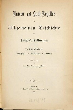 Namen- und Sach-Register zur Allgemeinen Geschichte in Einzeldarstellungen, 2. II. Hauptabteilung, Geschichte des Mittelalters : 15 Bände
